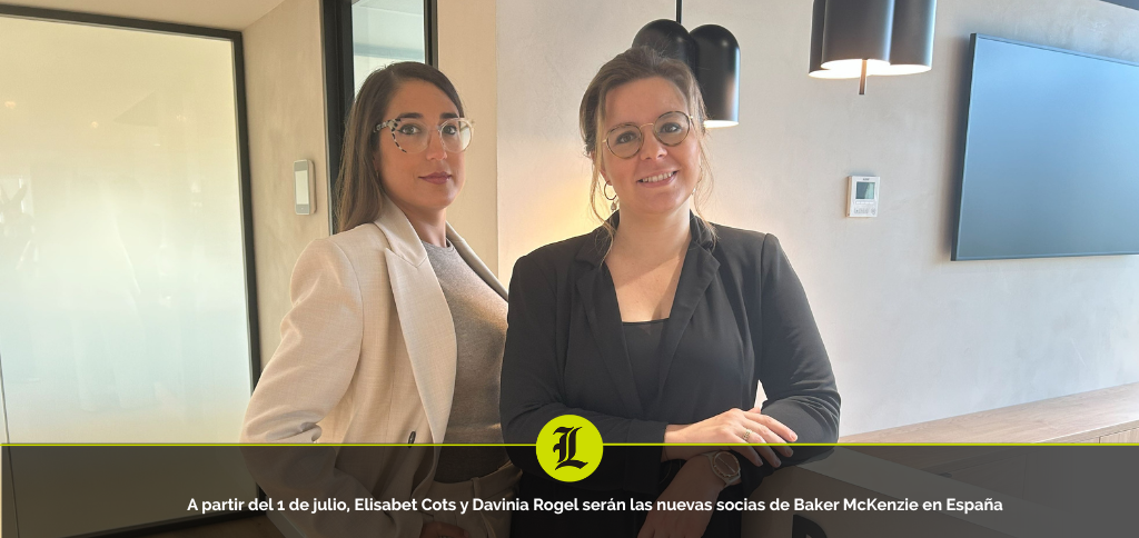 Elisabet Cots y Davinia Rogel, nuevas socias de Baker McKenzie en España