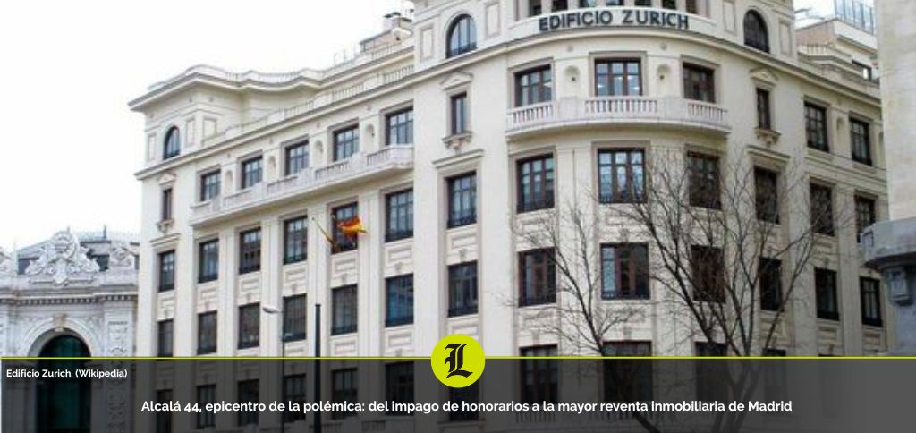 Alcalá 44, epicentro de la polémica: del impago de honorarios a la mayor reventa inmobiliaria de Madrid