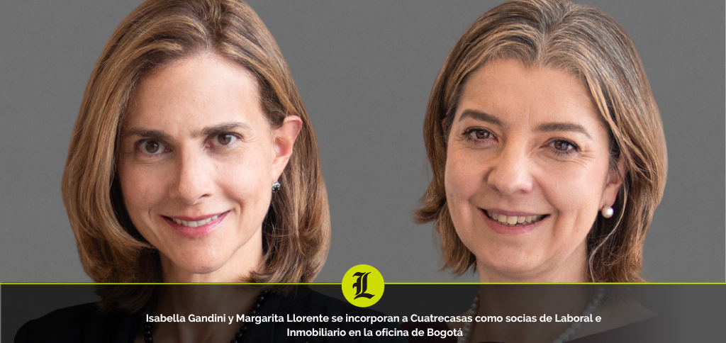 Cuatrecasas incorpora a Isabella Gandini y Margarita Llorente como nuevas socias en Bogotá