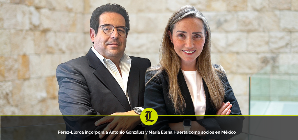 Pérez-Llorca incorpora a Antonio González y María Elena Huerta como socios en México