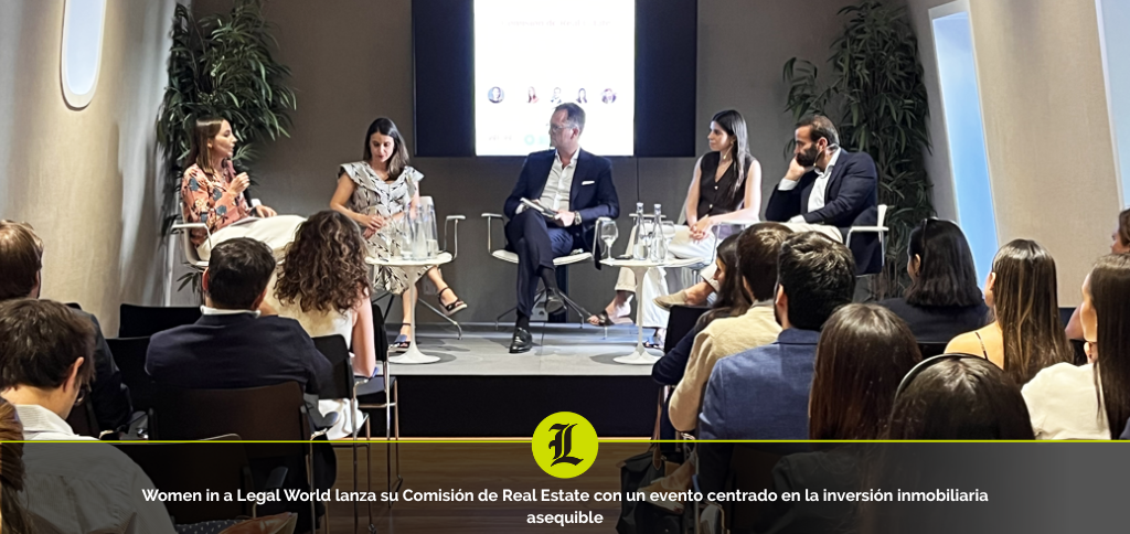 Women in a Legal World lanza su Comisión de Real Estate con un evento centrado en la inversión inmobiliaria asequible