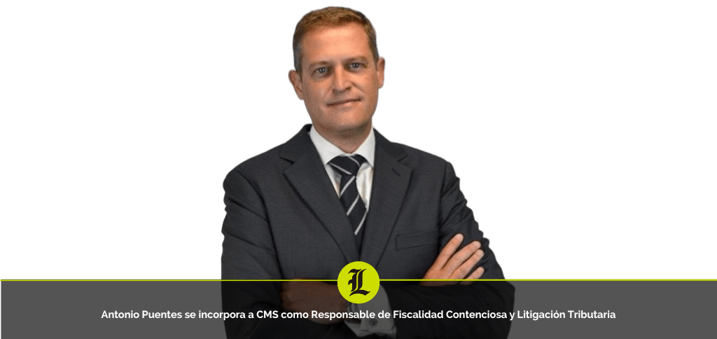 Antonio Puentes se incorpora a CMS como Responsable de Fiscalidad Contenciosa y Litigación Tributaria