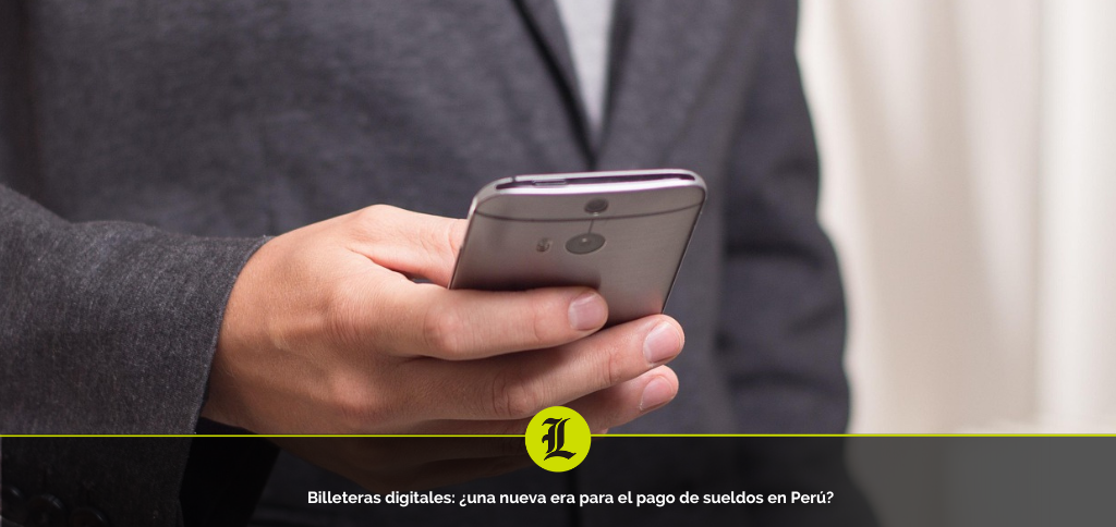 Billeteras digitales: ¿una nueva era para el pago de sueldos en Perú?