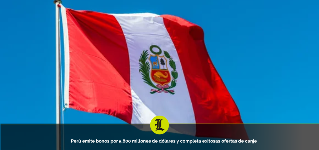 Perú emite bonos por 5.800 millones de dólares y completa exitosas ofertas de canje
